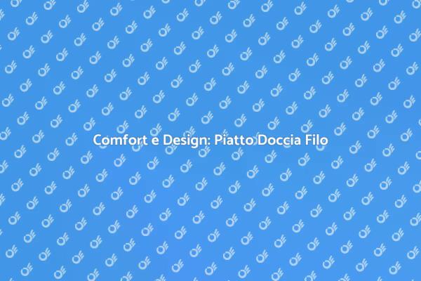 Innovazione nel Bagno: Piatto Doccia Filo