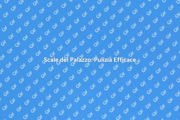 Pulizia Scale: Un Ambiente Più Sano