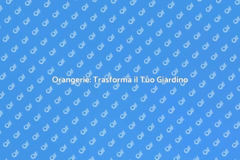 Costruire Orangerie per il Tuo Giardino