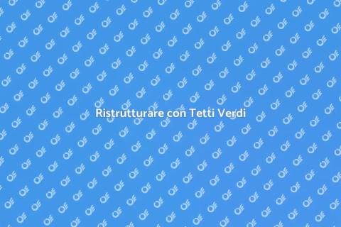 Tetto Verde: Rinnovabile e Sostenibile