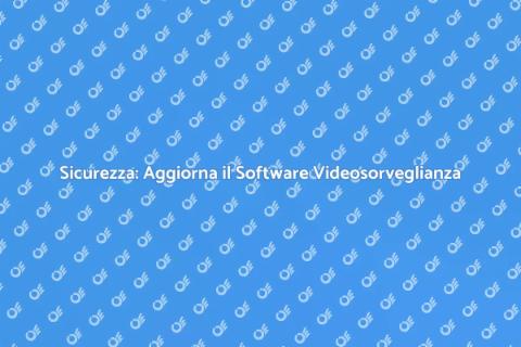 Aggiornare Software Videosorveglianza