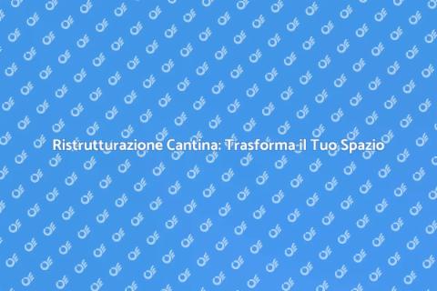 Ristrutturare una Cantina: Idee e Consigli