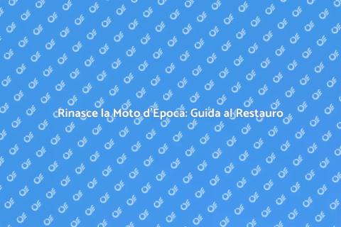 Restaurare Moto d'Epoca: Guida Pratica