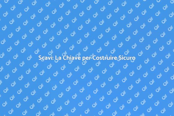 Scavi: La Base per Ogni Edificio