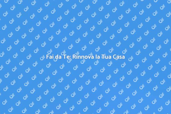 Guida al Fai da Te per la Casa