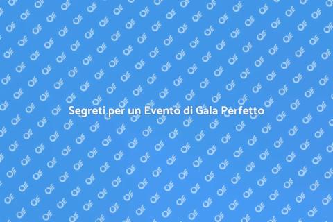Organizzare Evento di Gala Indimenticabile