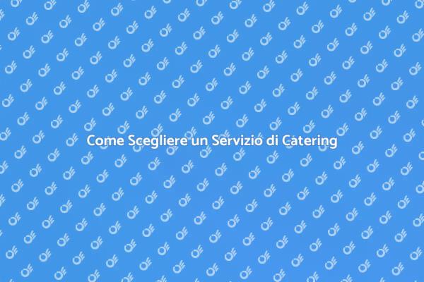 L'Arte di Scegliere il Catering Giusto