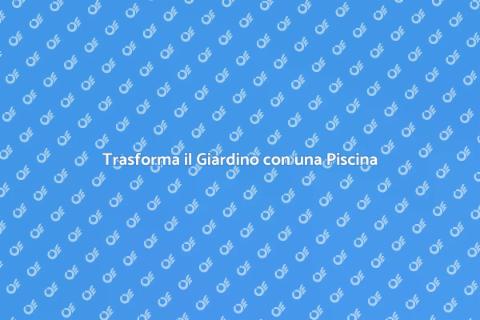 Piscina da Sogno: Relax e Bellezza