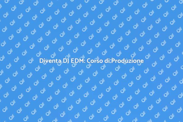 Impara a Produrre Musica per DJ EDM