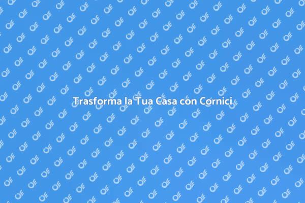 Valorizza la Tua Casa con le Cornici