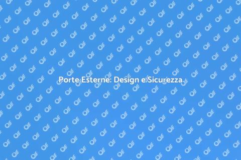 Porte Esterne: Sicurezza e Stile
