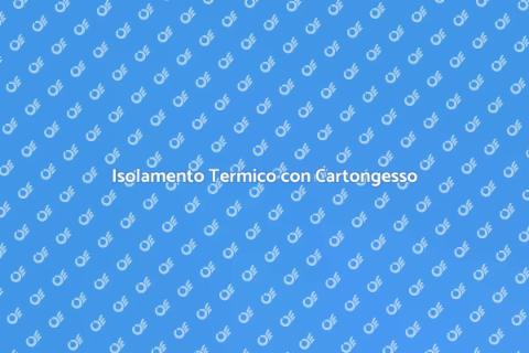 Montaggio Cartongesso e Isolamento