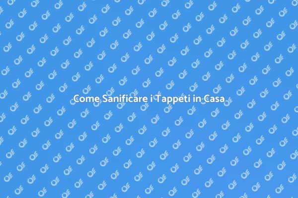 La Guida alla Sanificazione dei Tappeti
