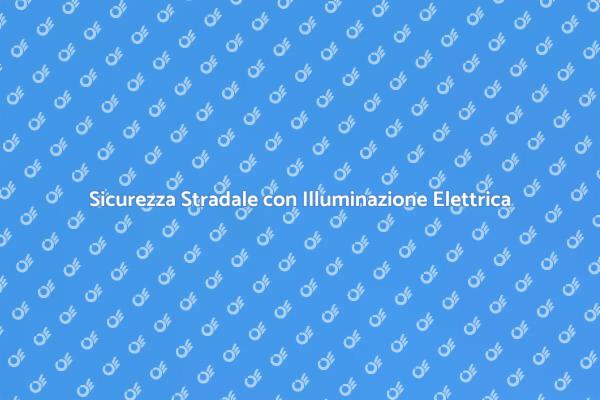 Illuminazione Stradale: Sicurezza Garantita