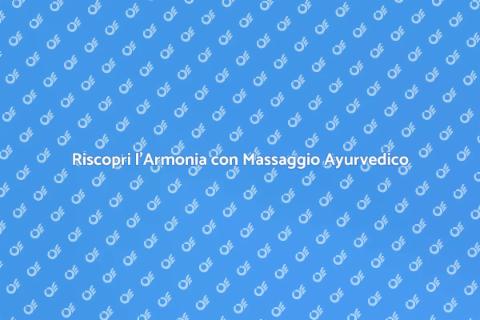 Massaggio Ayurvedico per Armonia