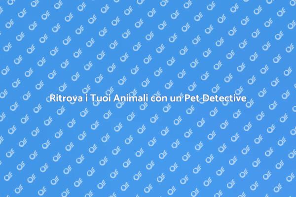 Pet Detective: La Soluzione per Animali Smarriti