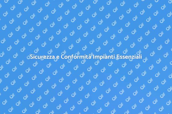 Garanzia di Sicurezza per gli Impianti