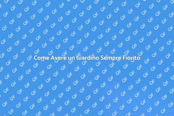 Mantenere il Giardino Fiorito Tutto l'Anno