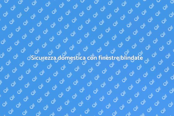 Proteggi la tua casa con finestre blindate