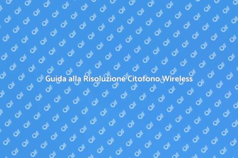 Risolvere Problemi Citofono Wireless