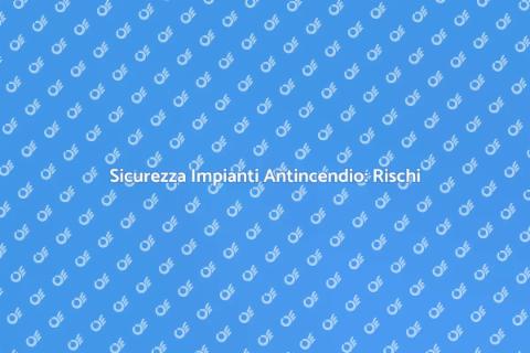 Valutazione Rischi Impianti Antincendio