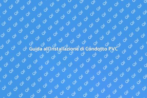 Installazione Condotto in PVC Fai da Te