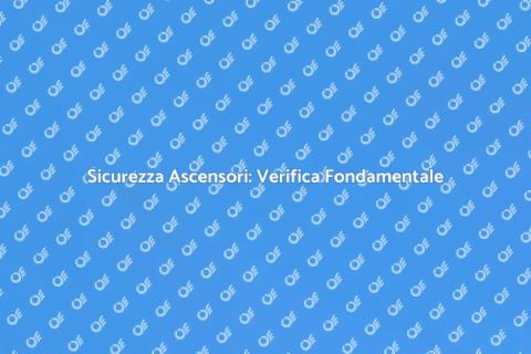 Verifica di Sicurezza Ascensori