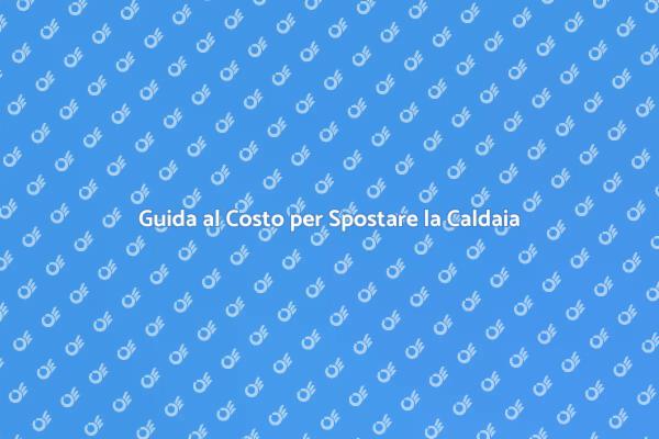 Spostamento Caldaia: Costi e Vantaggi