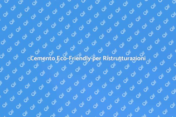 Cemento e Sostenibilità: Ristrutturazioni Verdi