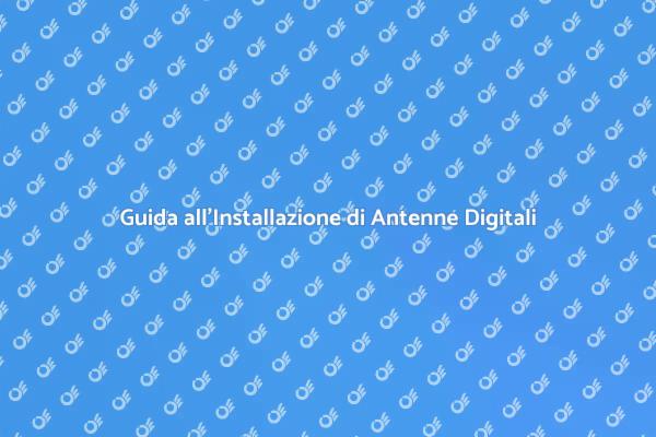 Antenne Digitali: Installazione e Vantaggi