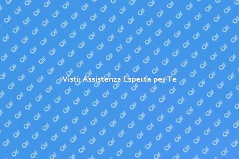 Assistenza Visti: Il Tuo Sogno Inizia
