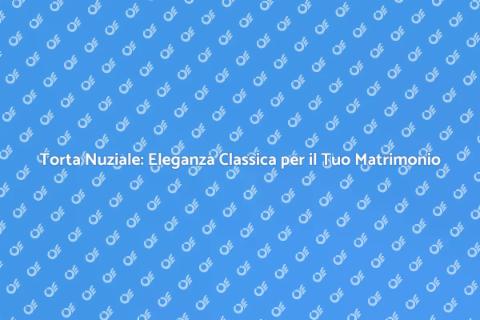 Torta Nuziale: Design Classico e Sofisticato