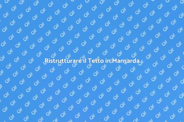 Mansarda: Spazio e Comfort in Casa