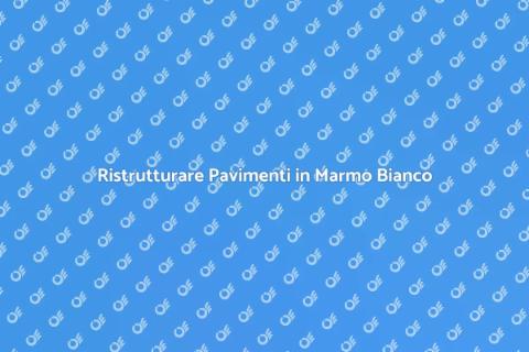 Rinnova il Pavimento in Marmo Bianco