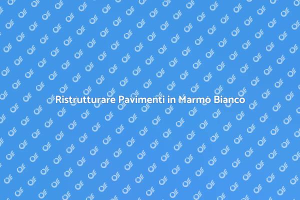 Rinnovare Pavimenti in Marmo Elegante