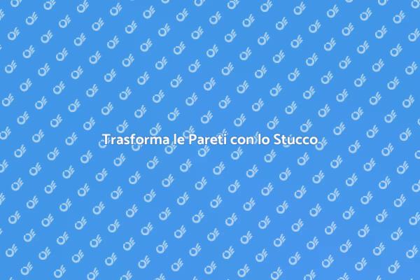 Rinnova le tue Pareti con lo Stucco