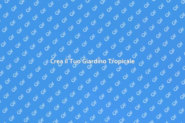 Sogni di un Giardino Tropicale?