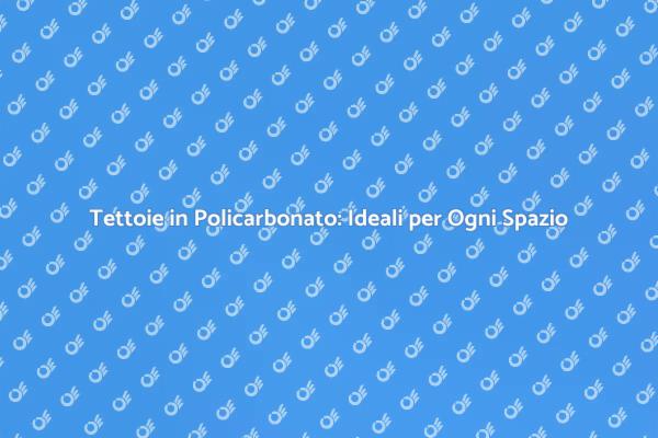 Tettoie in Policarbonato: Funzionalità e Stile