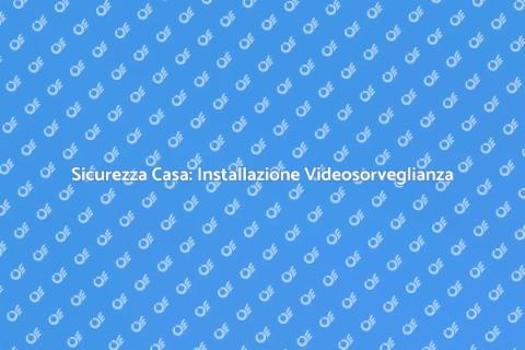 Videosorveglianza: Sicurezza Casa Ottimale