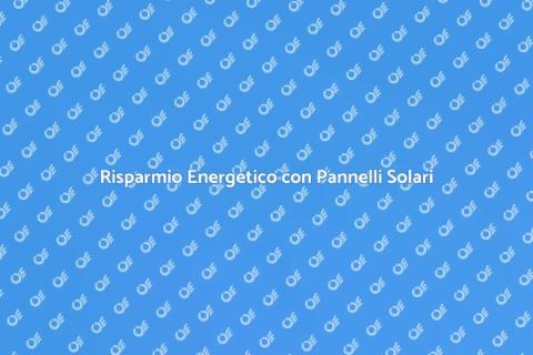 Pannelli Solari: Risparmia e Sostenibilità