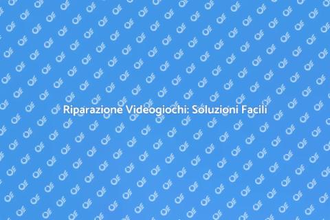 Riparare Videogiochi: Guida Pratica