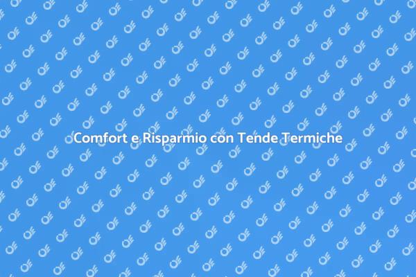 Scopri i Vantaggi delle Tende Termiche