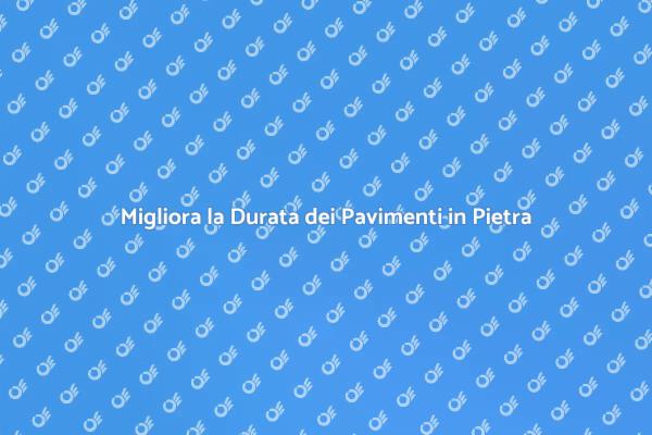 Potenzia la Resistenza dei Pavimenti in Pietra