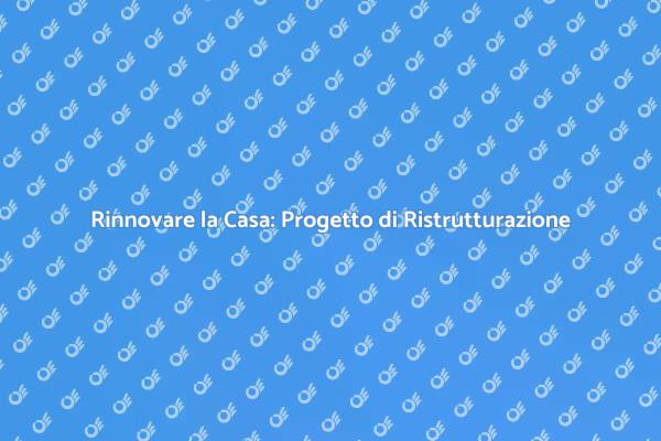 Trasforma la Tua Casa con la Ristrutturazione