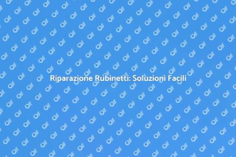 Riparazione del Rubinetto: Guida Pratica