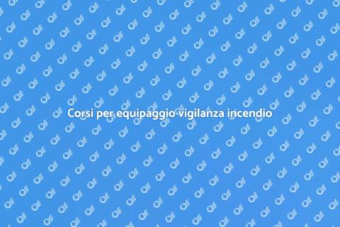 Formazione equipaggio vigilanza incendio