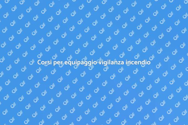 Preparazione equipaggio vigilanza incendio