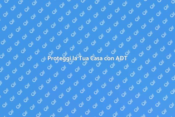 Sicurezza per la Tua Casa con ADT