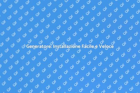 Installare un Generatore Efficace