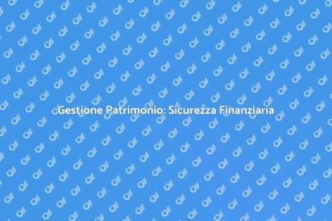 Consulenza Patrimonio per Sicurezza Finanziaria